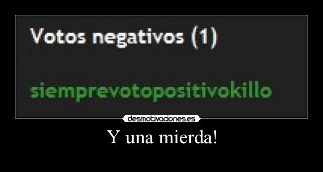 Y una mierda! -