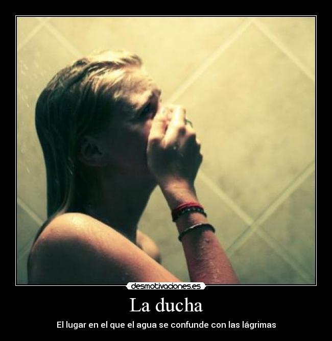 La ducha - El lugar en el que el agua se confunde con las lágrimas