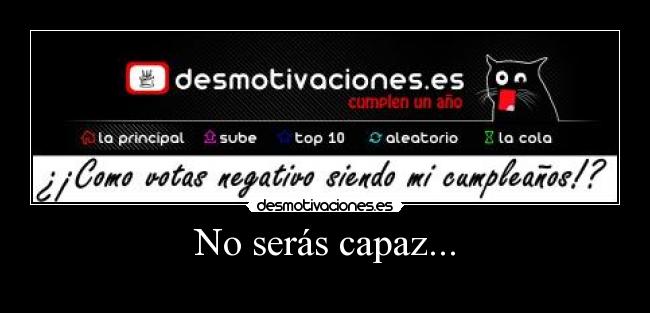 No serás capaz... - 