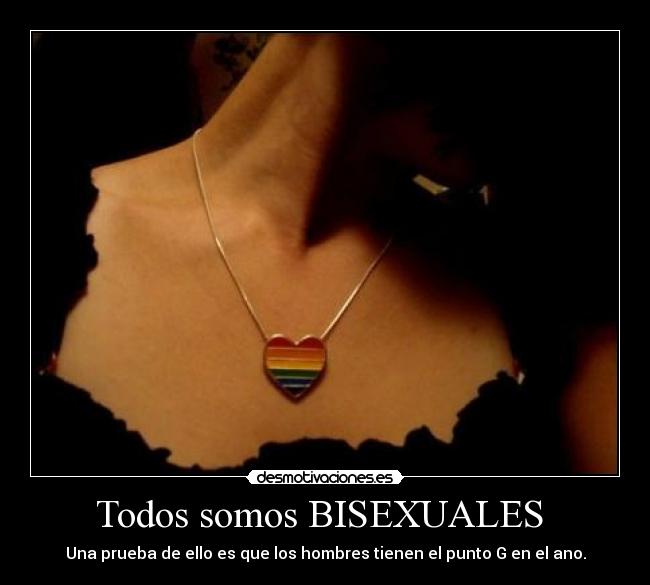 Todos somos BISEXUALES - Una prueba de ello es que los hombres tienen el punto G en el ano.