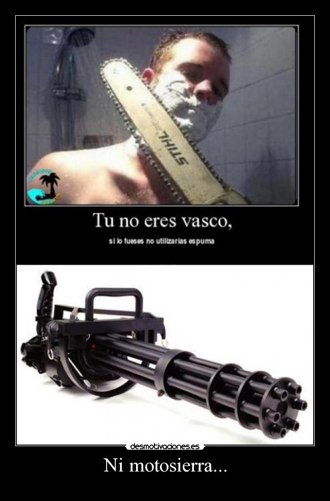Ni motosierra... -