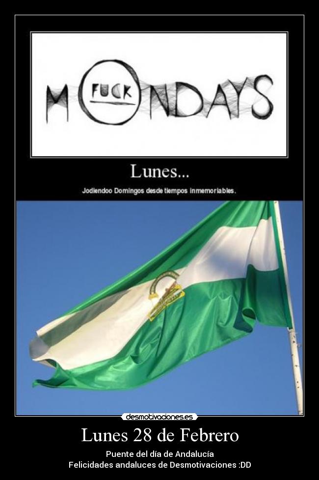 Lunes 28 de Febrero - Puente del día de Andalucía
Felicidades andaluces de Desmotivaciones :DD