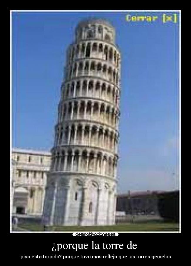 ¿porque la torre de - pisa esta torcida? porque tuvo mas reflejo que las torres gemelas