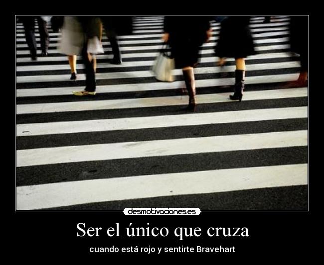Ser el único que cruza - 