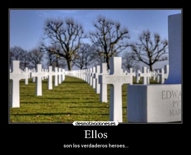 Ellos - son los verdaderos heroes...
