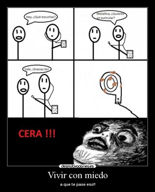 Vivir con miedo - a que te pase eso!!