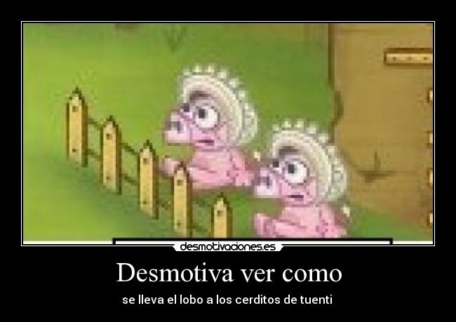 Desmotiva ver como - 