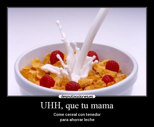 UHH, que tu mama -