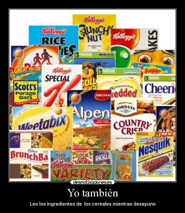 Yo también - Leo los ingredientes de  los cereales mientras desayuno