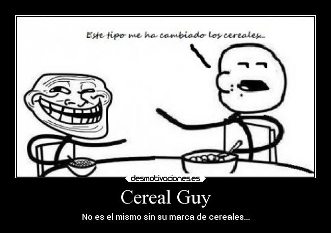 Cereal Guy - No es el mismo sin su marca de cereales...