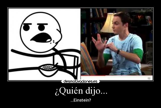 ¿Quién dijo... - ...Einstein?