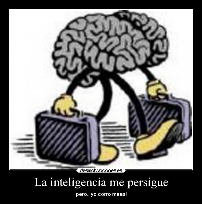 La inteligencia me persigue -