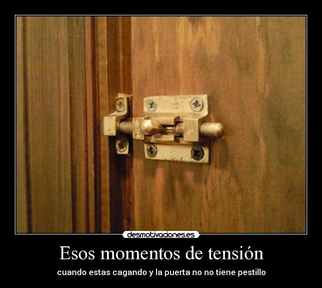 Esos momentos de tensión - cuando estas cagando y la puerta no no tiene pestillo
