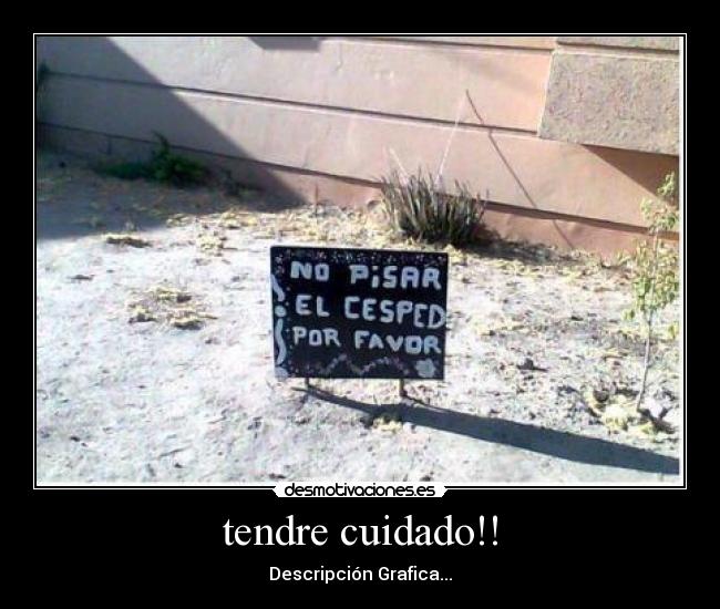 tendre cuidado!! - Descripción Grafica...