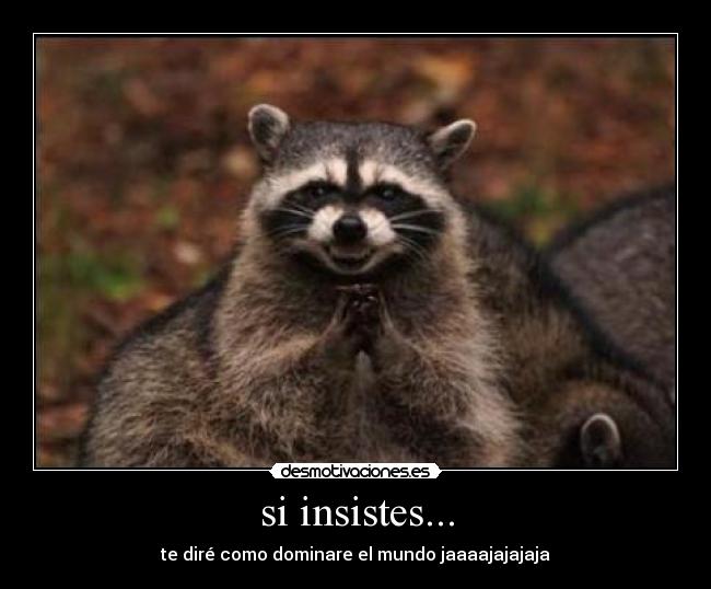 si insistes... -