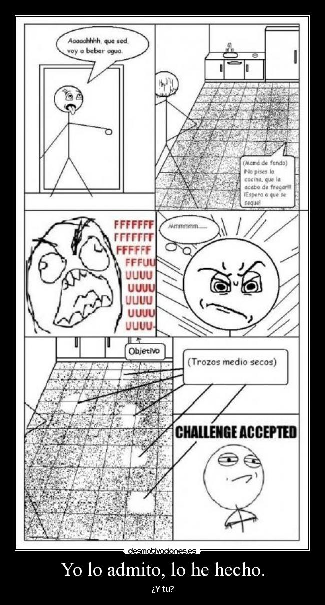 Yo lo admito, lo he hecho. -
