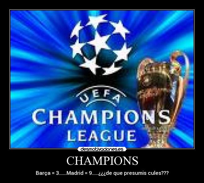 CHAMPIONS - Barça = 3......Madrid = 9.....¿¿¿de que presumis cules???