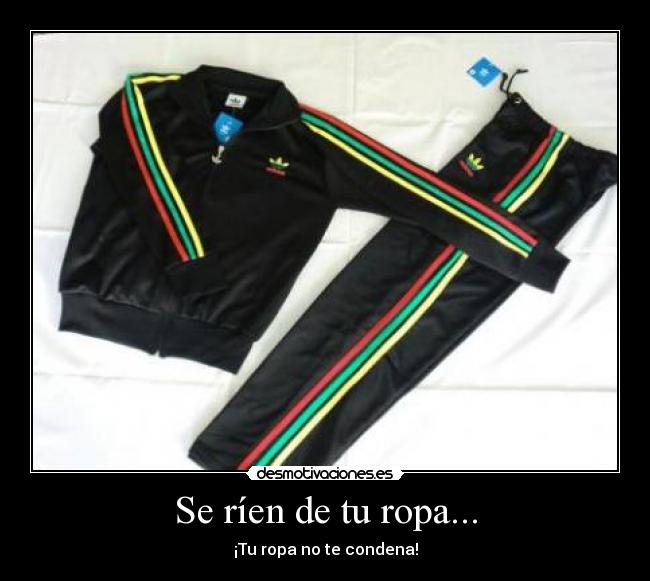 Se ríen de tu ropa... - ¡Tu ropa no te condena!