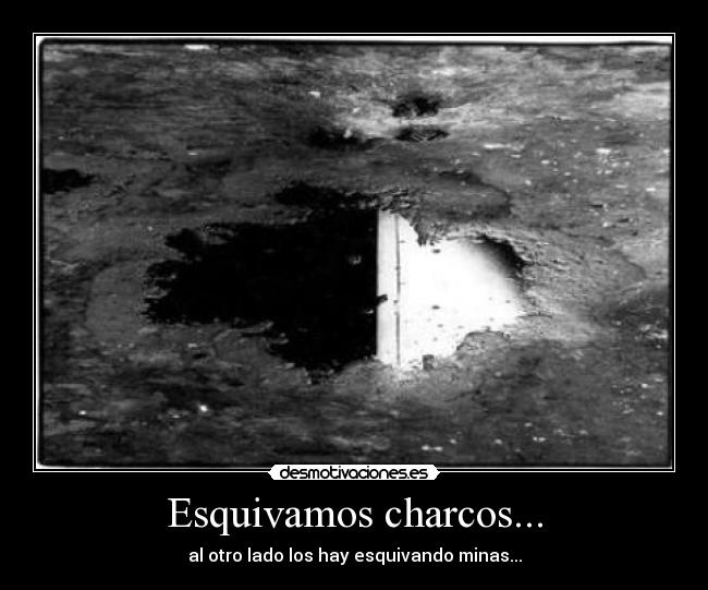 Esquivamos charcos... - al otro lado los hay esquivando minas...