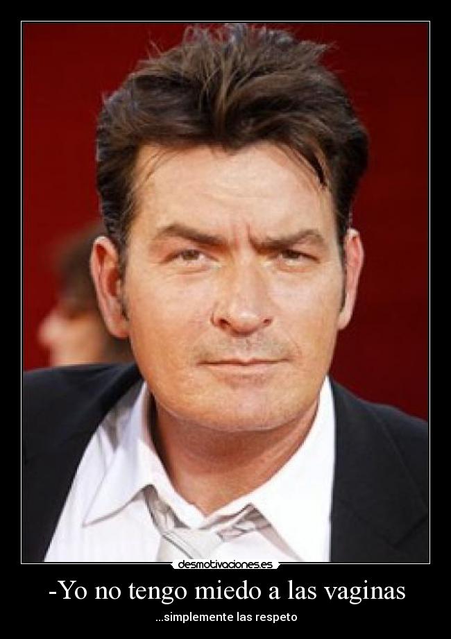 -Yo no tengo miedo a las vaginas -