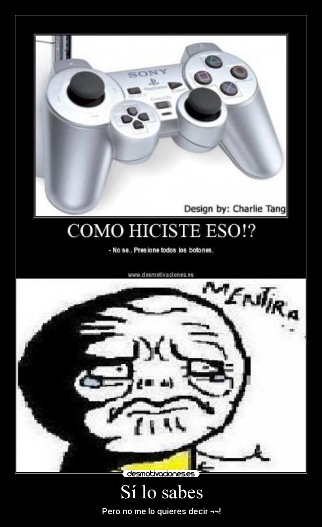 Sí lo sabes - Pero no me lo quieres decir ¬¬!