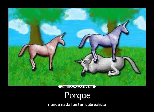 Porque - nunca nada fue tan subrealista