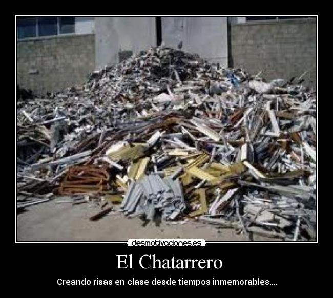 El Chatarrero - Creando risas en clase desde tiempos inmemorables....
