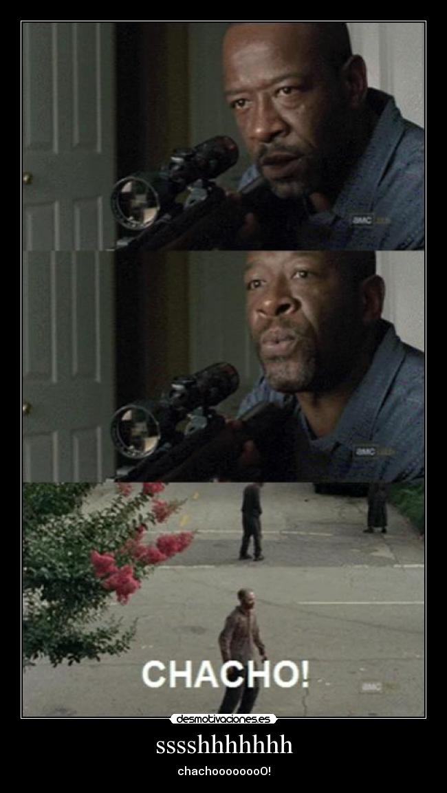 sssshhhhhhh - chachoooooooO!