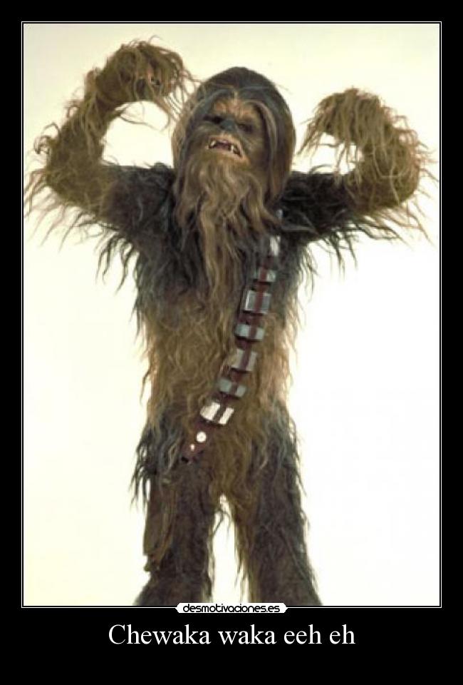 Chewaka waka eeh eh -