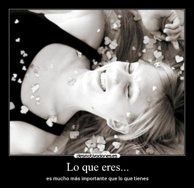 Lo que eres... - es mucho más importante que lo que tienes