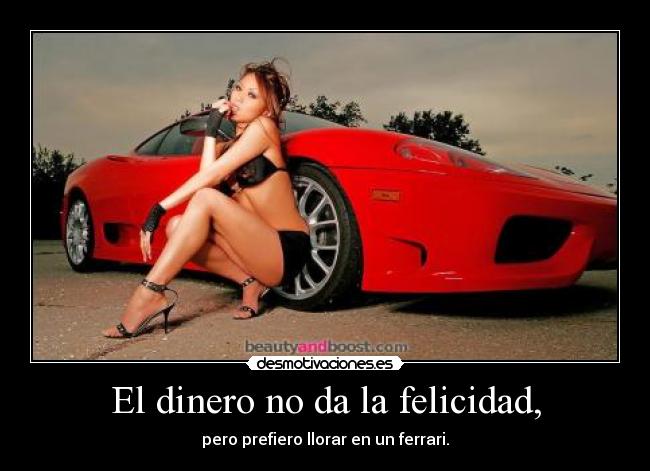 El dinero no da la felicidad, - 