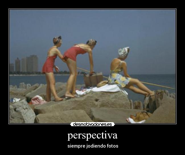 perspectiva - siempre jodiendo fotos