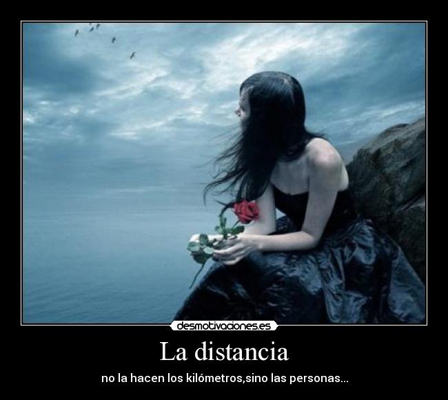 La distancia - no la hacen los kilómetros,sino las personas...