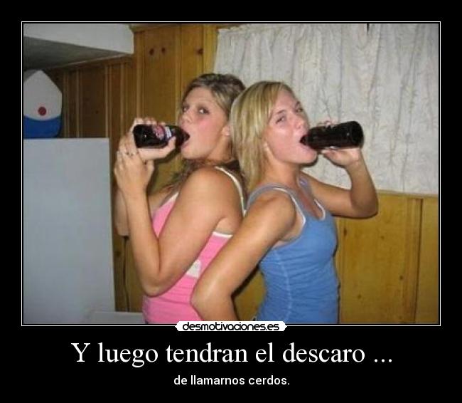 Y luego tendran el descaro ... -