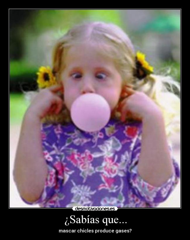 ¿Sabías que... - mascar chicles produce gases?