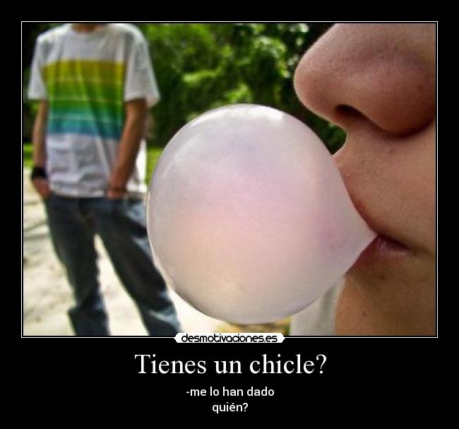 Tienes un chicle? - 