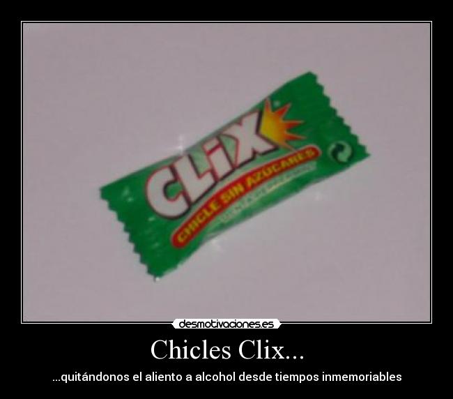Chicles Clix... - ...quitándonos el aliento a alcohol desde tiempos inmemoriables