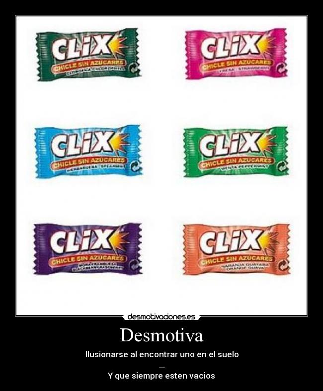 Desmotiva - Ilusionarse al encontrar uno en el suelo
...
Y que siempre esten vacios