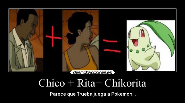 Chico + Rita= Chikorita - 
