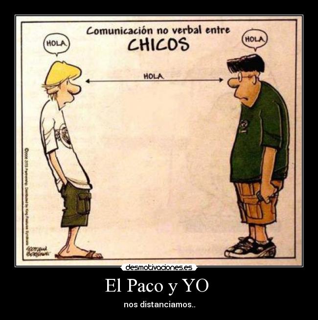 El Paco y YO - nos distanciamos..