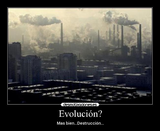 Evolución? - Mas bien...Destrucción...