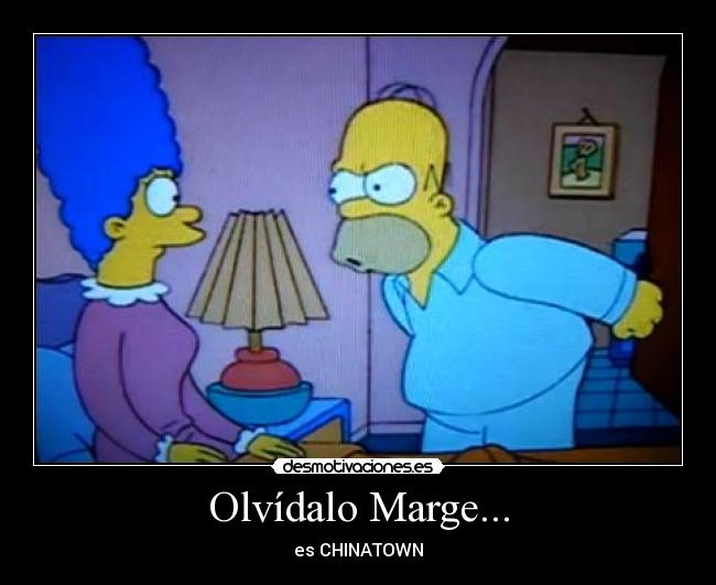 Olvídalo Marge... - es CHINATOWN