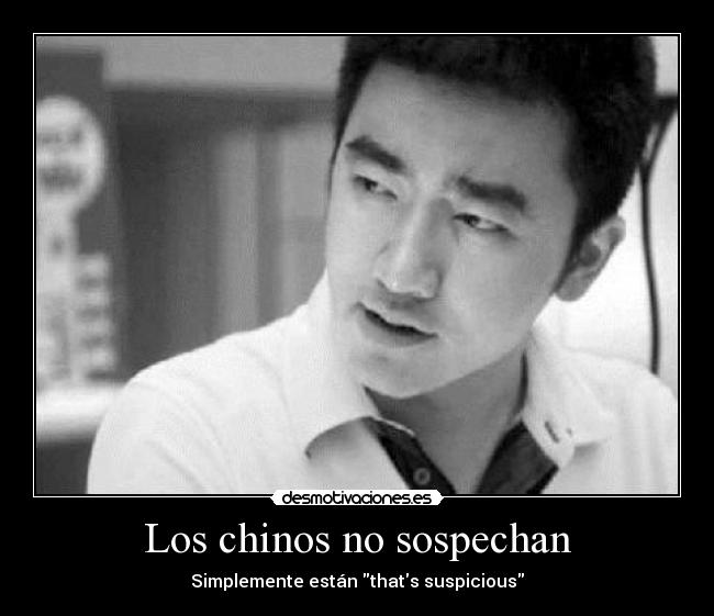 Los chinos no sospechan - Simplemente están thats suspicious