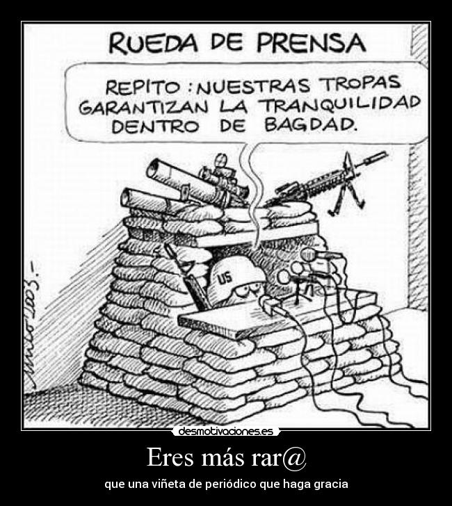 Eres más rar@ - que una viñeta de periódico que haga gracia