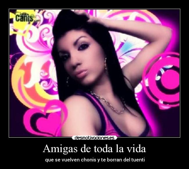 Amigas de toda la vida - que se vuelven chonis y te borran del tuenti