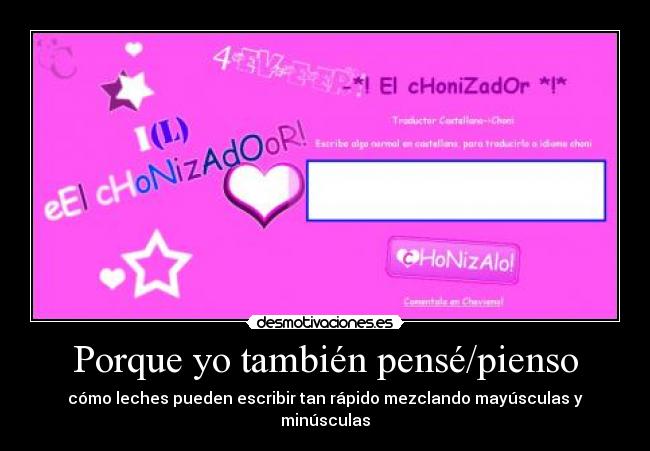 Porque yo también pensé/pienso - cómo leches pueden escribir tan rápido mezclando mayúsculas y minúsculas