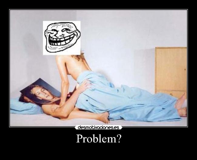 Problem? - 