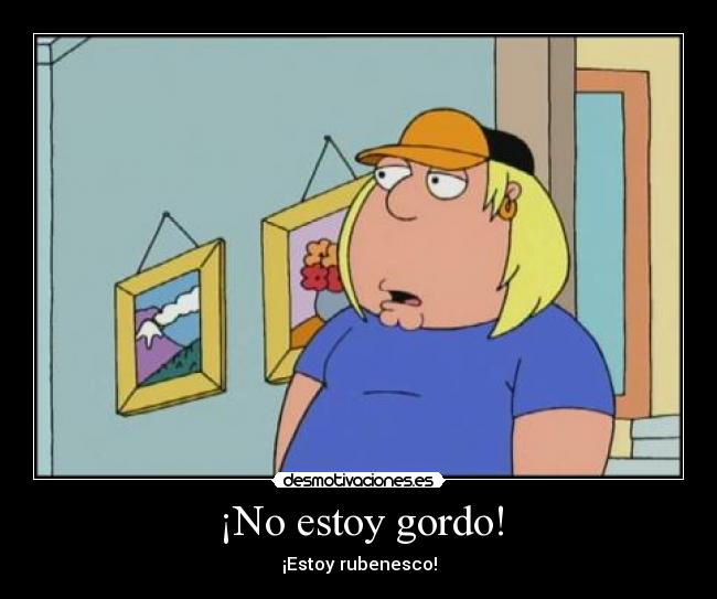 ¡No estoy gordo! -