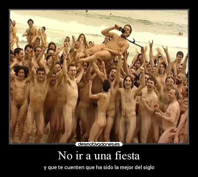 No ir a una fiesta - y que te cuenten que ha sido la mejor del siglo