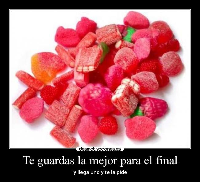 Te guardas la mejor para el final - y llega uno y te la pide